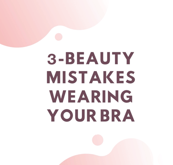 3 Beauty Mistakes wearing your Bra